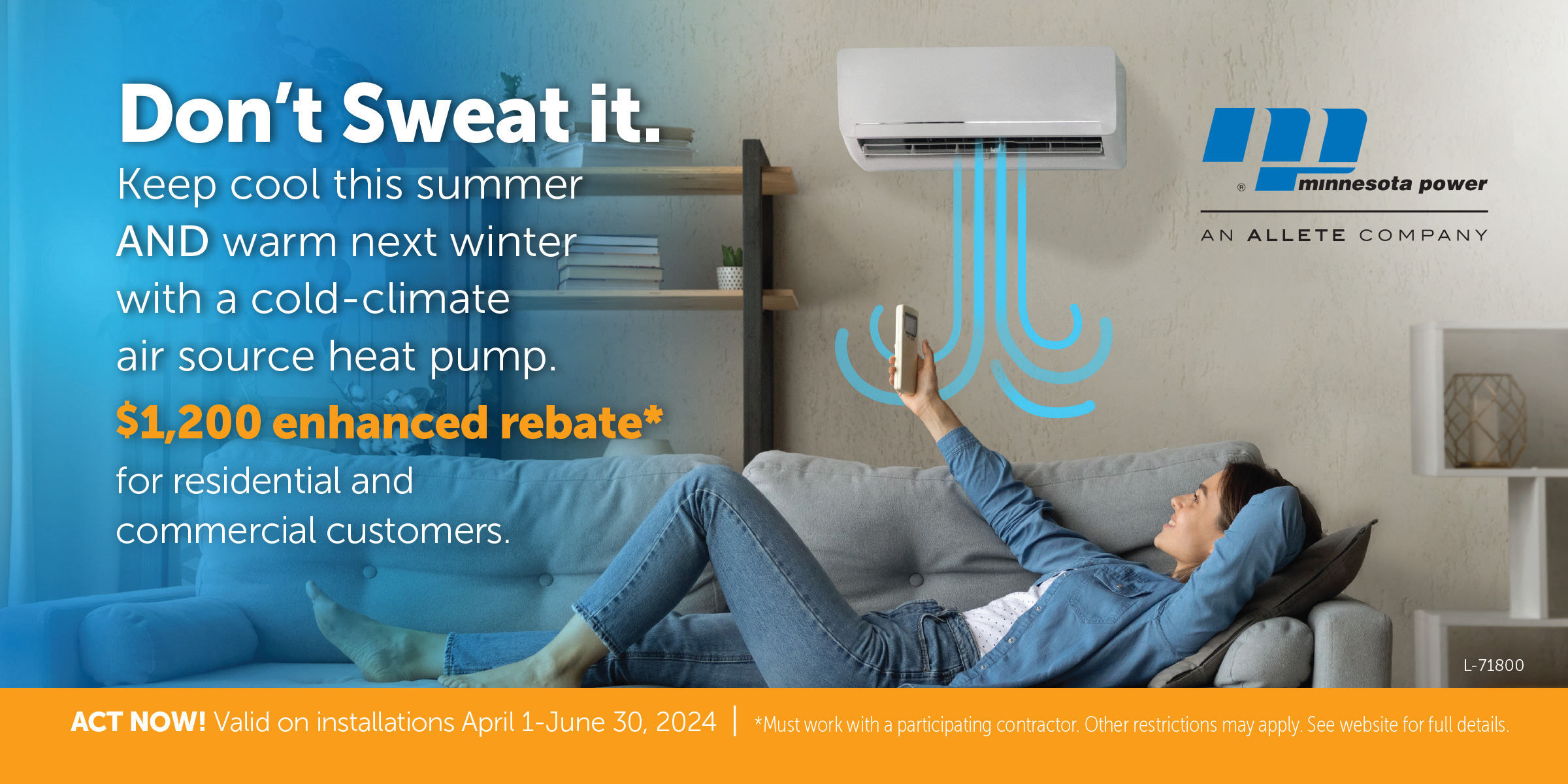 $1,200 rebate on cold-climate air source heat pumps. Limited time offer.